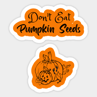 Don't Eat Pumpkin Seeds Sticker